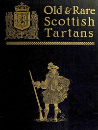 Cover of Old and rare Scottish tartans : $b with historical introduction and descriptive notices