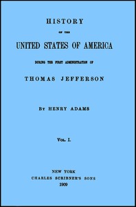 Cover of History of the United States of America, Volume 1 (of 9) : $b During the first administration of Thomas Jefferson
