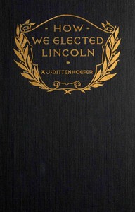 Cover of How we elected Lincoln : $b personal recollections of Lincoln and men of his time