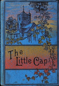 Cover of The little cap : $b Or, The lost heir of Sternfelden