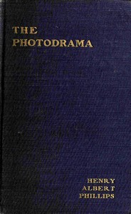 Cover of The photodrama : $b The philosophy of its principles, the nature of its plot, its dramatic construction and technique, illumined by copious examples, together with a complete photoplay and a glossary, making the work a practical treatise