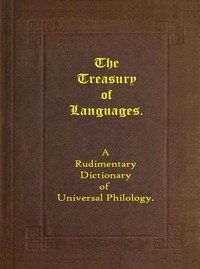 Cover of The treasury of languages : $b A rudimentary dictionary of universal philology