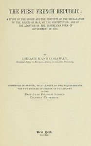 Cover of The first French Republic : $b A study of the origin and the contents of the declaration of the rights of man, of the constitution, and of the adoption of the republican form of government in 1792