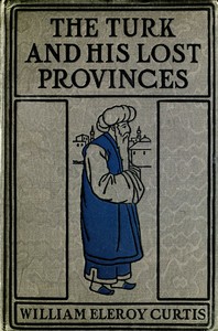 Cover of The Turk and his lost provinces : $b Greece, Bulgaria, Servia, Bosnia