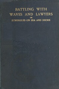 Cover of Battling with waves and lawyers : $b a genuine history of perils of the deep and an authentic record of the most important shipping case ever dealt with in the supreme courts of Australasia