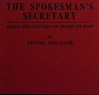Cover of The spokesman's secretary : $b Being the letters of Mame to Mom