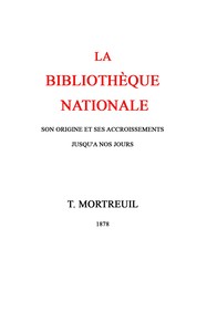 Cover of La bibliothèque nationale : $b Son origine et ses accroissements jusqu'à nos jours