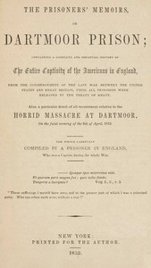 Cover of The prisoners' memoirs, or, Dartmoor prison : $b containing a complete and impartial history of the entire captivity of the Americans in England, from the commencement of the last war between the United States and Great Britain, until all prisoners were released by the treaty of Ghent. Also a particular detail of all occurrences relative to the horrid massacre at Dartmoor, on the fatal evening of the 6th of April, 1815.