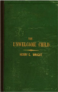 Cover of The unwelcome child : $b Or, The crime of an undesigned and undesired maternity