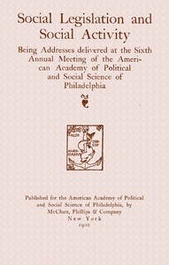 Cover of Social legislation and social activity : $b being addresses delivered at the sixth annual meeting of the American academy of political and social science of Philadelphia