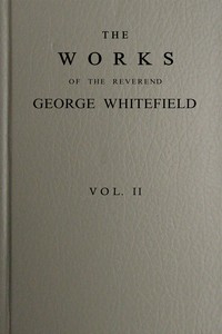 Cover of The works of the Reverend George Whitefield, M.A., Vol. 2 (of 6) : $b Containing all his sermons and tracts, etc.