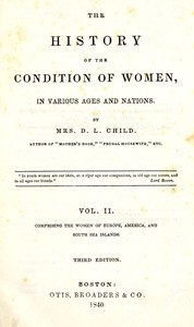 Cover of The history of the condition of women, in various ages and nations (vol. 2 of 2) : $b Comprising the women of Europe, America, and South Sea Islands