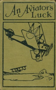 Cover of An aviator's luck : $b or, The Camp Knox plot