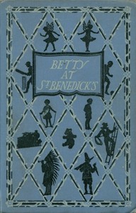Cover of Betty at St. Benedick's : $b A school story for girls