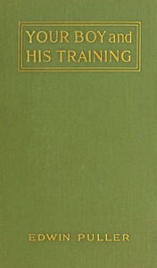 Cover of Your boy and his training : $b A practical treatise on boy-training