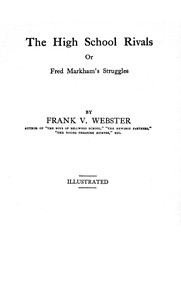 Cover of The high school rivals : $b or, Frank Markham's struggles
