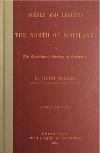 Cover of Scenes and legends of the north of Scotland : $b or, The traditional history of Cromarty