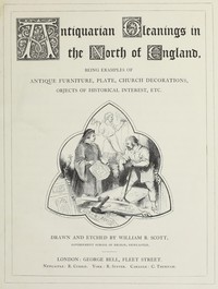 Cover of Antiquarian gleanings in the North of England : $b being examples of antique furniture, plate, church decorations, objects of historical interest, etc.