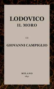 Cover of Lodovico il Moro : $b o Condizioni, usi, costumi, singolarità e memorabili avvenimenti di Milano sulla fine del secolo XV. Romanzo storico