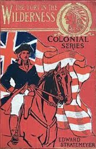 Cover of The fort in the wilderness : $b or, The soldier boys of the Indian trails