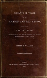 Cover of A narrative of travels on the Amazon and Rio Negro, : $b with an account of the native tribes, and observations on the climate, geology, and natural history of the Amazon valley