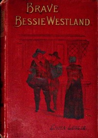 Cover of Brave Bessie Westland : $b A story of Quaker persecution