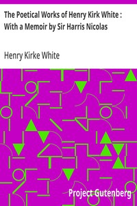 Cover of The Poetical Works of Henry Kirk White : With a Memoir by Sir Harris Nicolas