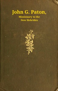 Cover of John G. Paton, missionary to the New Hebrides, volume 1 (of 3) : $b An autobiography edited by his brother