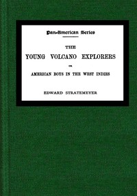 Cover of The young volcano explorers : $b Or, American boys in the West Indies