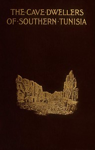 Cover of The cave dwellers of Southern Tunisia : $b Recollections of a sojourn with the Khalifa of Matmata