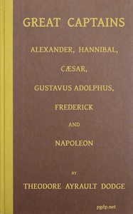 Cover of Great captains : $b A course of six lectures showing the influence on the art of war of the campaigns of Alexander, Hannibal, Cæsar, Gustavus Adolphus, Frederick, and Napoleon