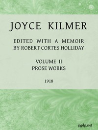 Cover of Joyce Kilmer : $b poems, essays and letters in two volumes. Volume 2, prose works