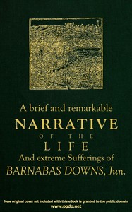 Cover of A brief and remarkable narrative of the life and extreme sufferings of Barnabas Downs, Jun. : $b Who was among the number of those who escaped death on board the privateer brig Arnold, James Magee, commander, which was cast away near Plymouth-Harbour, in a most terrible snow-storm, December 26, 1778, when more than sixty persons were frozen to death. Containing also a particular account of said shipwreck