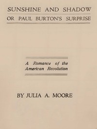 Cover of Sunshine and shadow, or, Paul Burton's surprise : $b A romance of the American Revolution