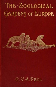 Cover of The zoological gardens of Europe, their history and chief features