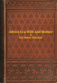Cover of Advice to a wife and mother in two parts : $b Embracing advice to a wife, and advice to a mother