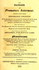 Cover of The danger of premature interment : $b Proved from many remarkable instances of people who have recovered after being laid out for dead, and of others entombed alive, for want of being properly examined prior to interment
