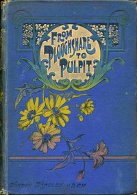 Cover of From ploughshare to pulpit : $b A tale of the battle of life