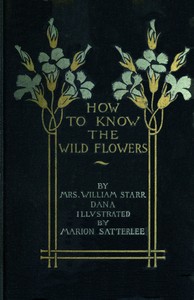 Cover of How to know the wild flowers : $b a guide to the names, haunts, and habits of our common wild flowers