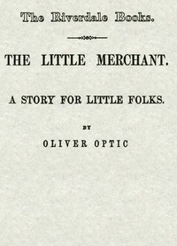 Cover of The little merchant : $b A story for little folks