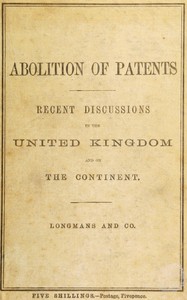Cover of Recent discussions on the abolition of patents for inventions in the United Kingdom, France, Germany, and the Netherlands : $b Evidence, speeches, and papers in its favour