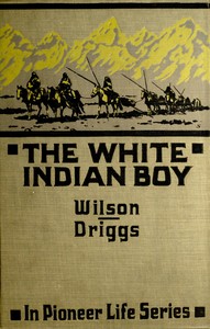 Cover of The white Indian boy : $b The story of Uncle Nick among the Shoshones