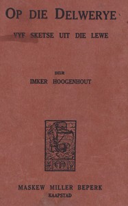 Cover of Op die delwerye : $b Vyf sketse uit die lewe