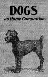 Cover of Dogs as home companions : $b A book for all dog lovers