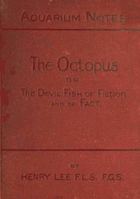 Cover of The octopus : $b or, The "devil-fish" of fiction and of fact