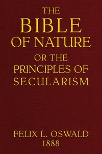 Cover of The Bible of nature : $b or, The principles of secularism. A contribution to the religion of the future