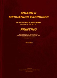 Cover of Moxon's mechanick exercises, volume 1 (of 2) : $b The doctrine of handy-works applied to the art of printing