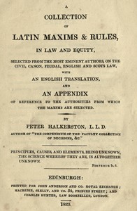 Cover of A collection of Latin maxims & rules, in law and equity : $b selected from the most eminent authors, on the civil, canon, feudal, English and Scots law, with an English translation, and an appendix of reference to the authorities from which the maxims are selected