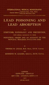 Cover of Lead poisoning and lead absorption : $b The symptoms, pathology and prevention, with special reference to their industrial origin, and an account of the principal processes involving risk