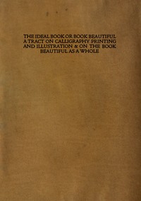 Cover of The ideal book or book beautiful : $b A tract on calligraphy printing and illustration & on the book beautiful as a whole